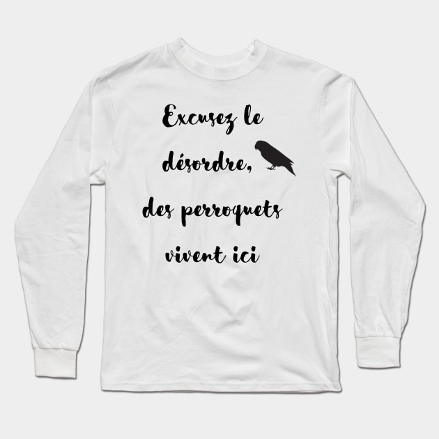 sorry for the mess, parrot lives here french quote Long Sleeve T-Shirt by Oranjade0122